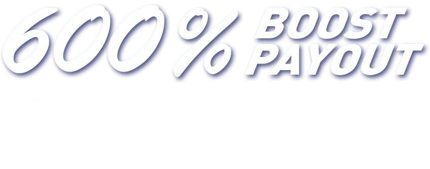 Promotion boost payout 600 pour cent